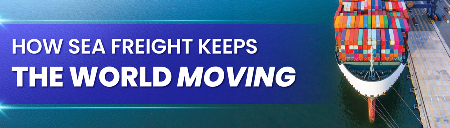 How Sea Freight Keeps the World Moving