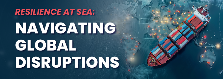 Resilience at Sea: Navigating Global Disruptions