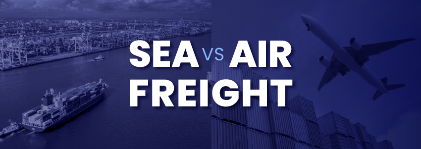 Sea Freight vs. Air Freight: Which One to Choose?